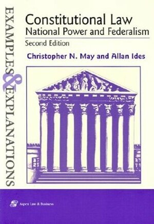 Constitutional Law: National Power and Federalism, Examples & Explanations by Allan Ides, Christopher N. May