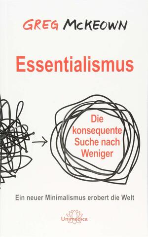 Essentialismus: Die konsequente Suche nach Weniger. Ein neuer Minimalismus erobert die Welt by Greg McKeown