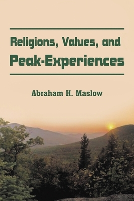 Religions, Values, and Peak-Experiences by Abraham H. Maslow