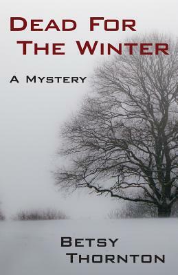 Dead for the Winter by Betsy Thornton