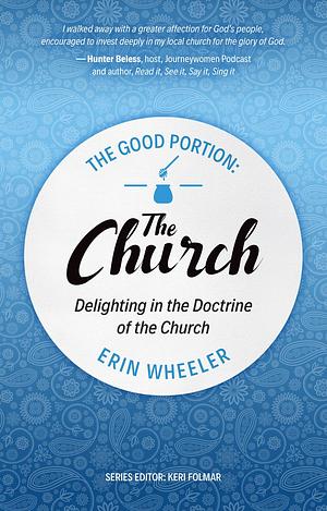 The Good Portion - The Church: The Doctrine of the Church, for Every Woman by Erin Wheeler