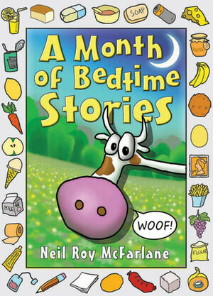 A Month of Bedtime Stories: Thirty-one Bite-sized Tales of Wackiness and Wonder for the Retiring Child by Neil McFarlane