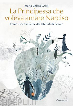 La principessa che voleva amare Narciso. Come uscire insieme dai labirinti del cuore by Maria Chiara Gritti