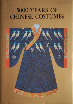 5000 Years Of Chinese Costumes by Zhou Xun, Chunming Gao