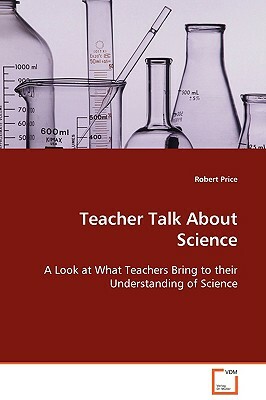 Teacher Talk about Science by Robert Price