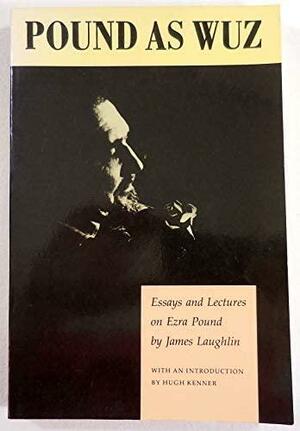 Pound as Wuz: Essays and Lectures on Ezra Pound by James Laughlin
