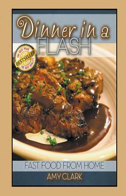 Dinner in a Flash: Fast Food from Home by Amy Clark