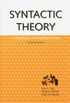 Syntactic Theory: A Formal Introduction by Emily M. Bender, Thomas Wasow, Ivan A. Sag