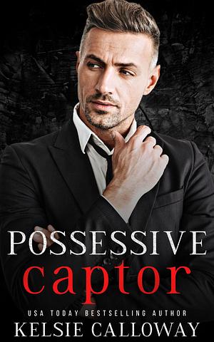 Possessive Captor by Kelsie Calloway