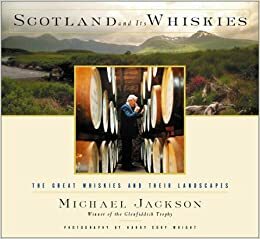 Scotland and Its Whiskies: The Great Whiskies and Their Landscapes by Harry Cory Wright, Michael Jackson
