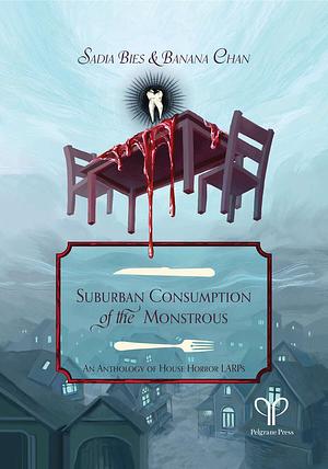 Suburban Consumption of the Monstrous  by Sadia Bies, Banana Chan