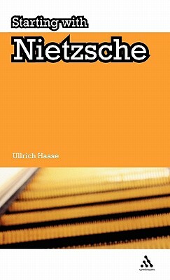 Starting with Nietzsche by Ullrich Haase