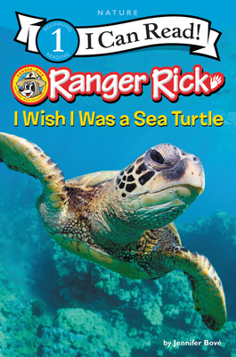 Ranger Rick: I Wish I Was a Sea Turtle by Jennifer Bové