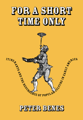 For a Short Time Only: Itinerants and the Resurgence of Popular Culture in Early America by Peter Burke, Peter Benes