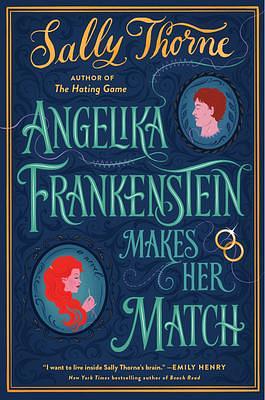 Angelika Frankenstein Makes Her Match by Sally Thorne