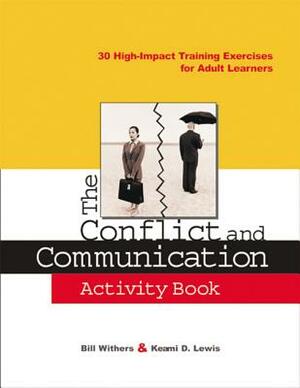 The Conflict and Communication Activity Book: 30 High-Impact Training Exercises for Adult Learners by Bill Withers, Keami Lewis