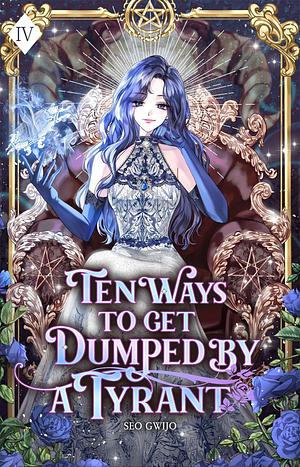 Ten Ways to Get Dumped by a Tyrant: Volume IV by Gwijo Seo