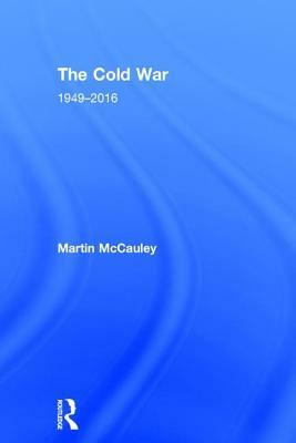 The Cold War 1949-2016 by Martin McCauley