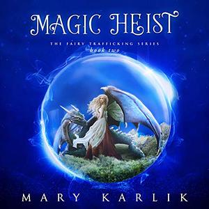 Magic Heist by Mary Karlik