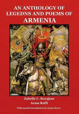 An Anthology of Legends and Poems of Armenia by Zabelle C. Boyajian, Aram Raffi