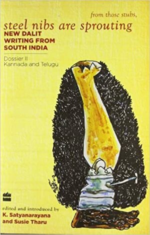 Steel Nibs are Sprouting: New Dalit Writing from South India Dossier 2 by Susie J. Tharu, K. Satyanarayana