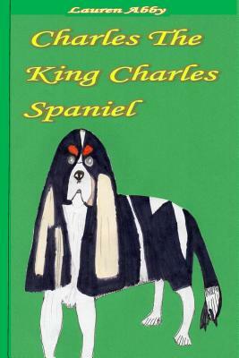 Charles The King Charles Spaniel by Lauren Abby