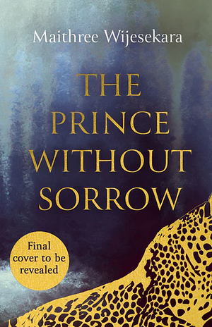 The Prince Without Sorrow by Maithree Wijesekara