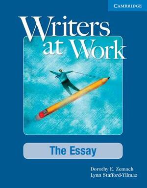 Writers at Work the Essay Student's Book and Writing Skills Interactive Pack by Dorothy E. Zemach, Lynn Stafford-Yilmaz