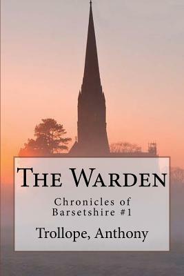 The Warden: Chronicles of Barsetshire #1 by Anthony Trollope