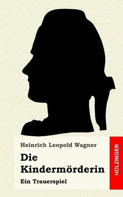 Die Kindermörderin: Ein Trauerspiel by Heinrich Leopold Wagner