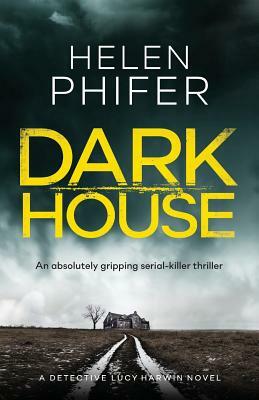 Dark House: An Absolutely Gripping Serial Killer Thriller by Helen Phifer