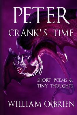 Peter - Crank's Time (Peter: A Darkened Faiytale, Vol 5): Short Poems & Tiny Thoughts by William O'Brien