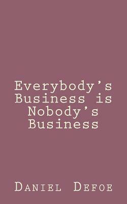 Everybody's Business is Nobody's Business by Daniel Defoe