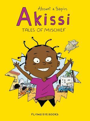 Akissi: Tales of Mischief: Akissi Book 1 by Marguerite Abouet