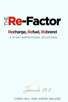 The Re-Factor by Chris Hill, Andre Walker