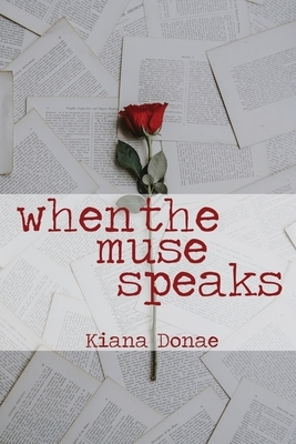 When the Muse Speaks by Kiana Donae