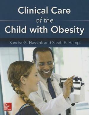 Clinical Care of the Child with Obesity: A Learner's and Teacher's Guide by Sarah E. Hampl, Sandra G. Hassink