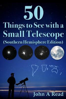 50 Things to See with a Small Telescope (Southern Hemisphere Edition) by John Read