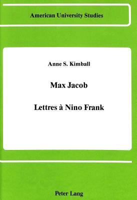 Max Jacob: Lettres a Nino Frank by Anne S. Kimball, Max Jacob