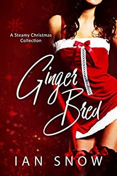 Ginger Bred: A Steamy Christmas Collection by Ian Snow