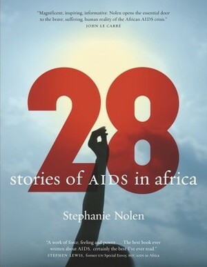 28: Stories of AIDS in Africa by Stephanie Nolen