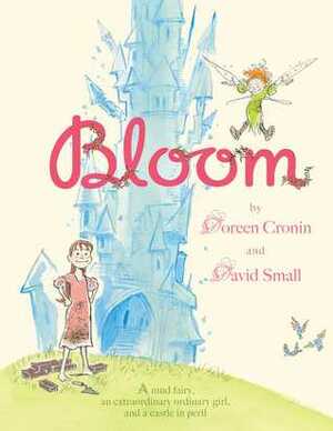 Bloom by Doreen Cronin, David Small