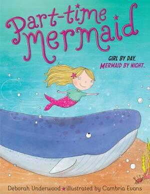 Part-time Mermaid by Deborah Underwood, Cambria Evans