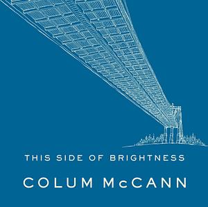 This side of brightness  by Colum McCann