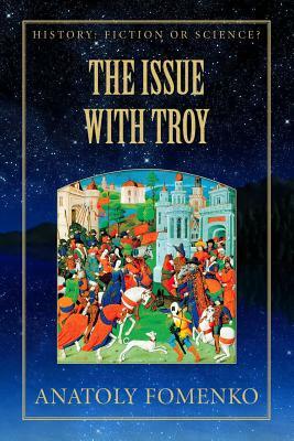 The Issue with Troy by Gleb W. Nosovskiy, Anatoly T. Fomenko