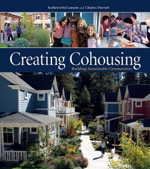 Creating Cohousing: Building Sustainable Communities by Kathryn McCamant, Charles Durrett