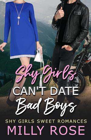 Shy Girls Can't Date Bad Boys by Milly Rose