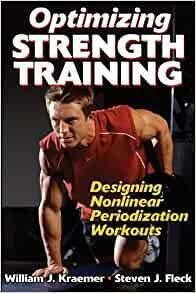 Optimizing Strength Training: Designing Nonlinear Periodization Workouts by William J. Kraemer, Steven J. Fleck