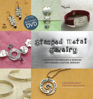 Stamped Metal Jewelry: Creative Techniques and Designs for Making Custom Jewelry [With DVD] by Lisa Kelly