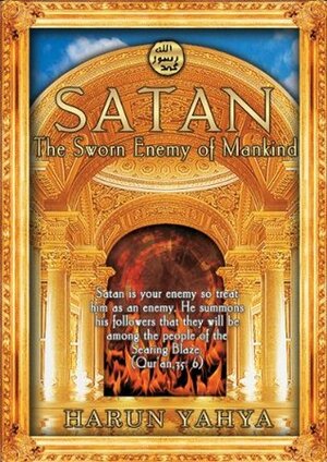 Satan: The Sworn Enemy of Mankind by Harun Yahya